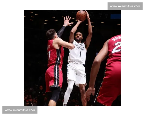 热火对阵篮网全场录像回放精彩瞬间攻防解析关键球员表现与战术博弈复盘